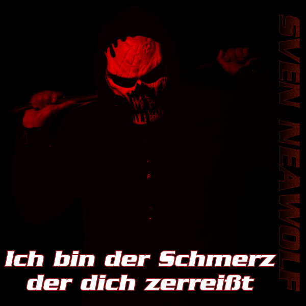 Ich bin der Schmerz, der dich zerreisst