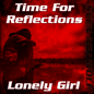 Time For Reflections - Lonely Girl